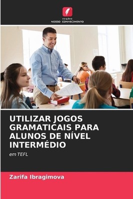 Utilizar Jogos Gramaticais Para Alunos de Nvel Intermdio by Zarifa Ibragimova Pa