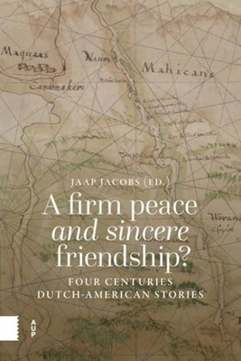 Firm Peace and Sincere Friendship? : Four Centuries Dut - Trade Paperback NEW Ja