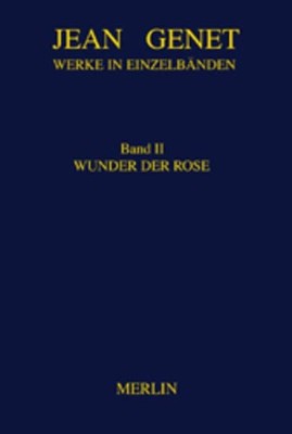 Genet, Jean - Werke in Einzelbänden, Bd.2, Wunder der Rose: Miracle de la Rose (