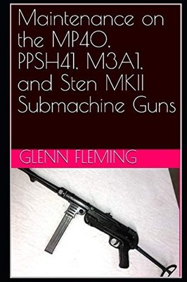 Glenn James Fle Maintenance on the MP40, PPSH41, M3A1, and Sten MK (Taschenbuch)