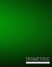 Isometric Graph Paper Notebook: Green Creative 3D Graph Paper 1/4 Inch Equilater