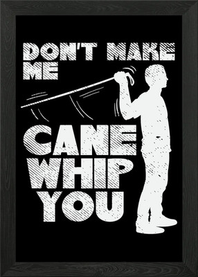 Don't Make My Cane Whip Gerahmtes Wandbild Poster Leinwanddruck Bild