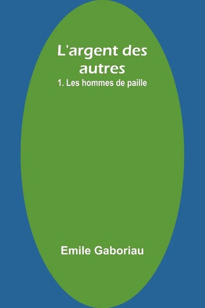 L'argent Des Autres | 1. Les Hommes De Paille | Emile Gaboriau | Taschenbuch-image