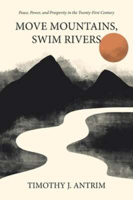 Move Mountains, Swim Rivers: Peace, Power, and Prosperity in the Twenty-First