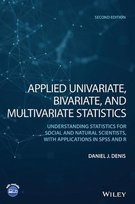 Applied Univariate, Bivariate, and Multivariate Statistics: Understanding Statis