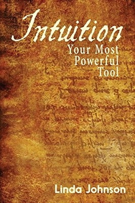 Intuition: Your Most Powerful Tool: ..., Johnson, Linda