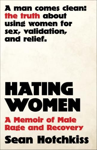 Hating Women: A Memoir of Male Rage and Recovery by Hotchkiss Sean | HB | 2026 - Image 6