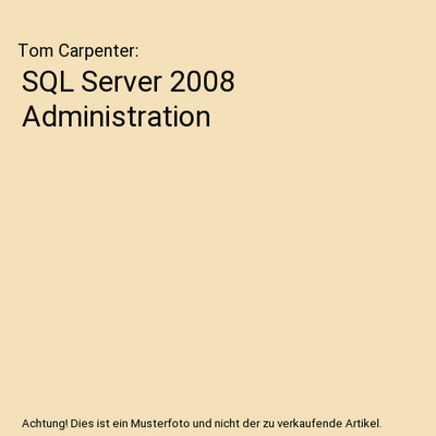 SQL Server 2008 Administration, Tom Carpenter