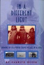 In A Different Light : Growing up in A Yupik Eskimo Village in Al