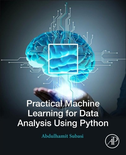 Practical Machine Learning for Data Analysis Using Python by ... - 9780128213797