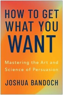 How to Get What You Want by Joshua Bandoch - 9781637748305