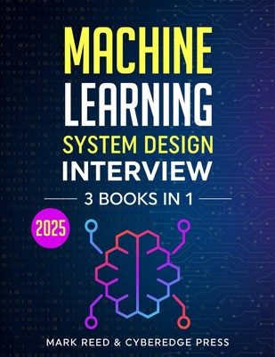 Machine Learning System Design Interview: 3 Books in 1: The Ultimate Guide t...