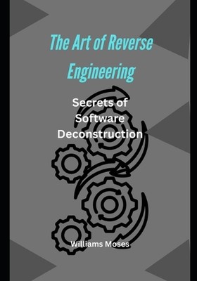 The Art of Reverse Engineering: Unveiling the Secrets of Software Deconstruction