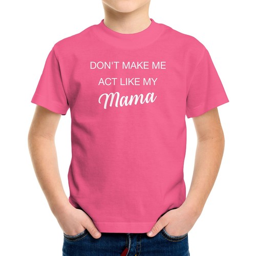 Funny Toddler Kids Youth T-shirt Dont Make Me Act Like My Mama Novelty Sarcastic - Picture 15 of 16