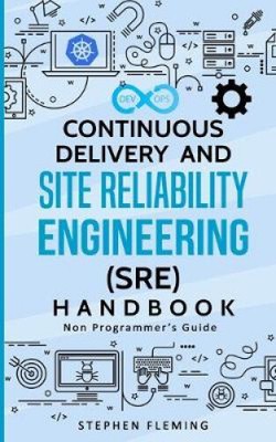 Continuous Delivery and Site Reliability Engineering (SRE) Handbook: