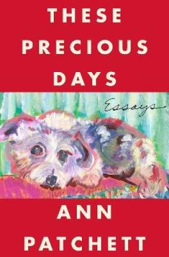 Thumbnail - These Precious Days: Essays By Patchett, Ann