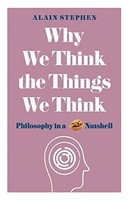 Alain Stephen - Why We Think The Things We Think Philosophy In A Nut - H245Z