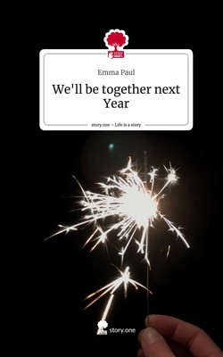 We'll be together next Year. Life is a Story - story.one | Emma Paul | Buch