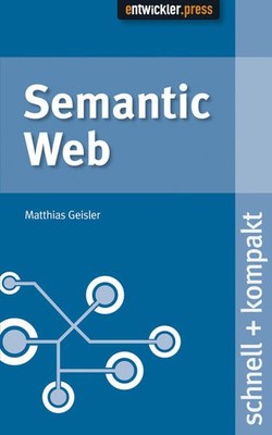 Semantic Web: schnell + kompakt Matthias, Geisler: