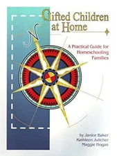 Gifted Children at Home : A Practical Guide for Homeschooling Fam