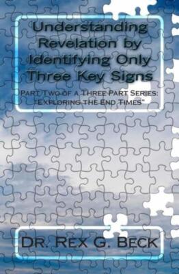 Understanding Revelation By Identifying Only Three Key Signs: Part Two Of A...