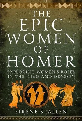 Eirene S. Allen The Epic Women of Homer (Gebundene Ausgabe)