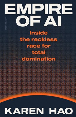 Empire of AI | Karen Hao | Inside the reckless race for total domination | Buch