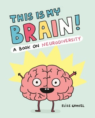 This Is My Brain! A Book on Neurodiversity by Elise Gravel (Hardback Book)