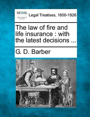 Barber - law of fire and life insurance   with the latest decisions .. - X555z