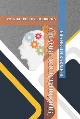 Change Your Thinking: 200 Vital Positive Thoughts by Franklin Kakmeni Paperback 