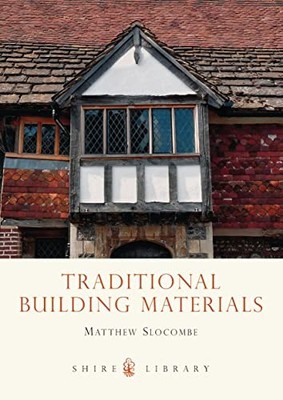 Traditional Building Materials (Shire Library),Matthew Slocombe