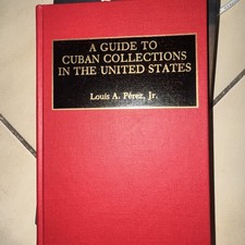 A Guide to Cuban Collections in the United States by Jr. Perez, Louis A: New