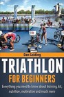 Triathlon for Beginners: Everything You Need to Know about Training, Nutrition, Kit, Motivation, Racing, and Much More by Dan Golding (Paperback / softback, 2012)