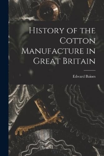 Edward Baines History of the Cotton Manufacture in Great (Paperback) (UK IMPORT)