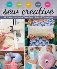 Sew Creative: 13 Projects to Make Your Own � Tons of Techniques by Pol Colin