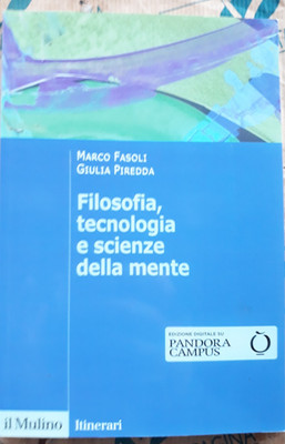 FILOSOFIA, TECNOLOGIA E SCIENZE DELLA MENTE - M. FASOLI e G. PIREDDA - IL MULINO
