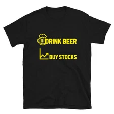 Drink Beer Buy Stocks Day Trader Investor T-Shirt