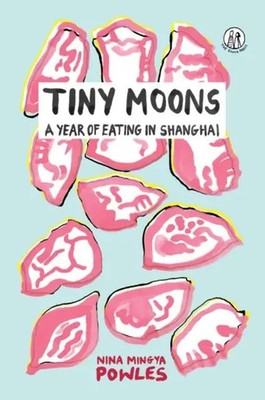 Tiny Moons | A Year of Eating in Shanghai | Nina Mingya Powles | Englisch | Buch