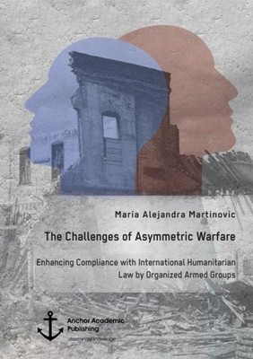The Challenges of Asymmetric Warfare. Enhancing Compliance with International Hu