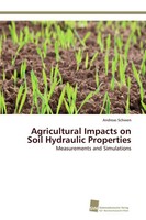 Agricultural Impacts On Soil Hydraulic Properties Measurements And Simulations
