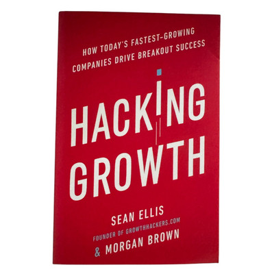 Hacking Growth: How Today's Fastest-Growing Companies Drive Breakout Success