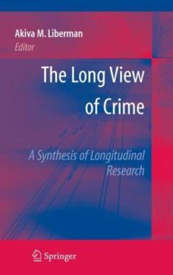 Long View Of Crime : A Synthesis of Longitudinal Research, Hardcover by Liber...