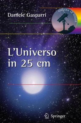 L'universo in 25 Centimetri : Tutto Quello Che Puo Mostrarvi Un Telescopio Am...