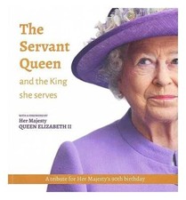 The Servant Queen and the King she serves by William Shawcross