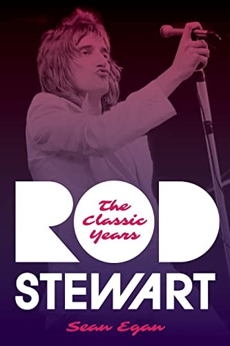 Rod Stewart: The Classic Years,Sean Egan