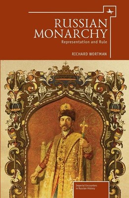 Russian Monarchy: Representation and Rule by Richard Wortman (English) Hardcover