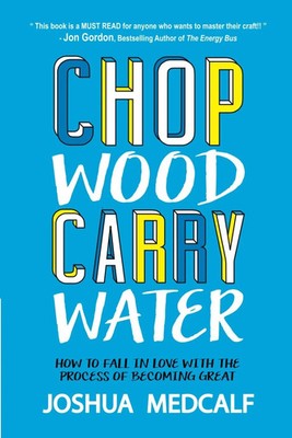 Chop Wood Carry Water- Paperback   by Joshua Medcalf