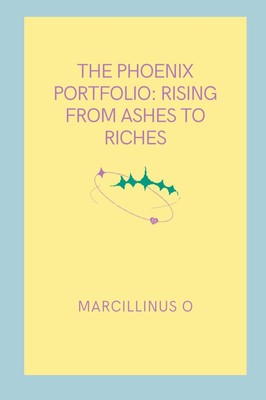The Phoenix Portfolio Rising from Ashes to Riches Marcillinus O Taschenbuch 2024