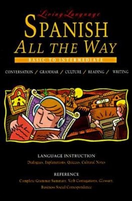 Living Language Spanish All the Way Manual : Learn at Home or on