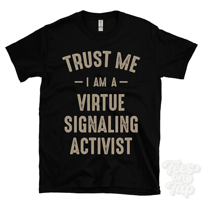 TRUST ME I AM A VIRTUE SIGNALING ACTIVIST T-SHIRT best lustig tolles Geschenk